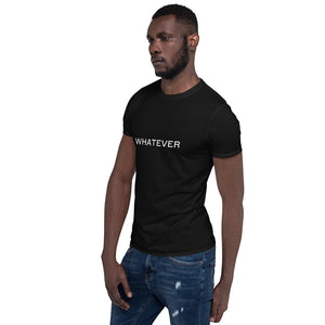 Whatever - Short-Sleeve Unisex T-Shirt