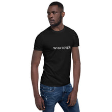 Load image into Gallery viewer, Whatever - Short-Sleeve Unisex T-Shirt
